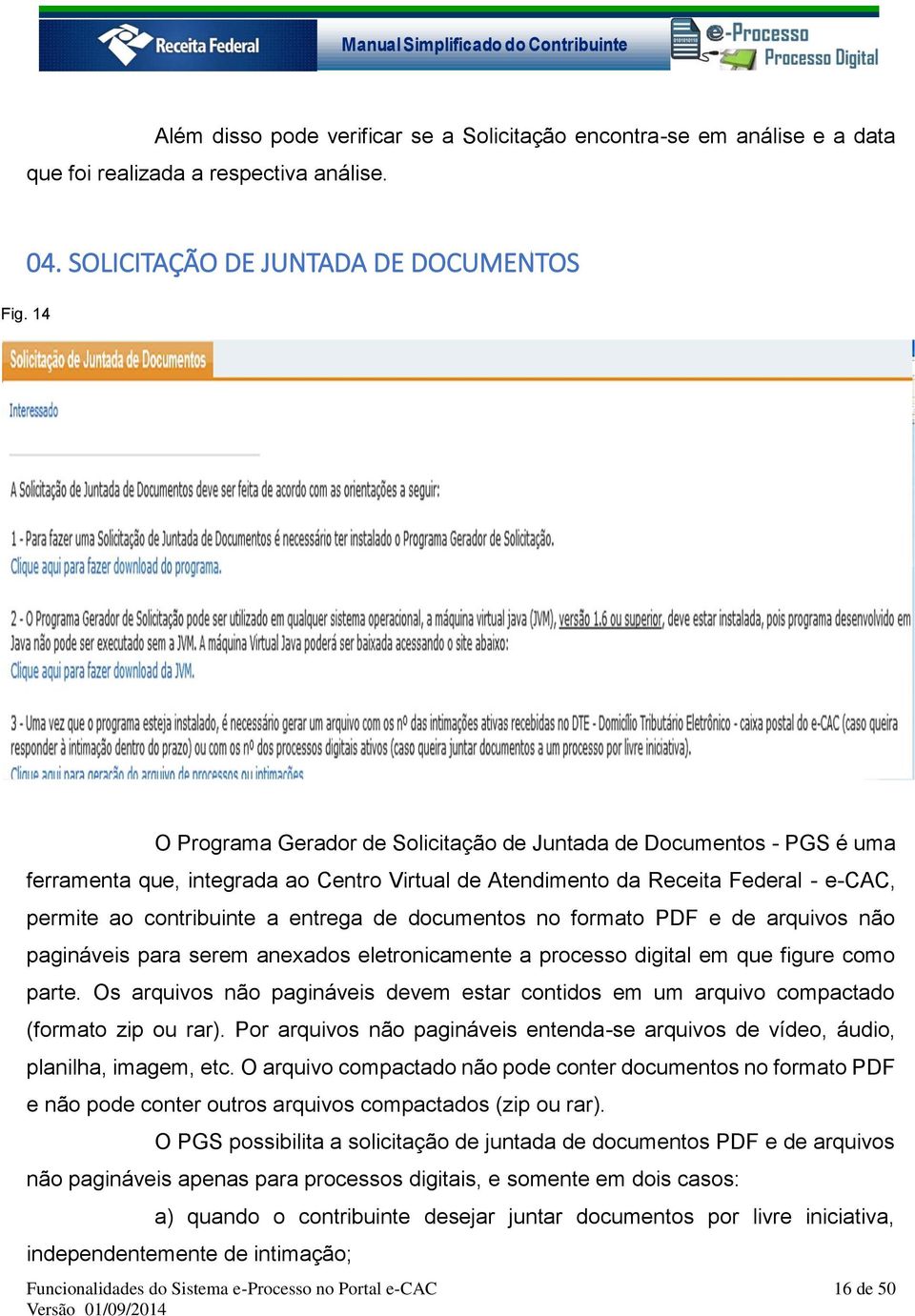 permite ao contribuinte a entrega de documentos no formato PDF e de arquivos não pagináveis para serem anexados eletronicamente a processo digital em que figure como parte.