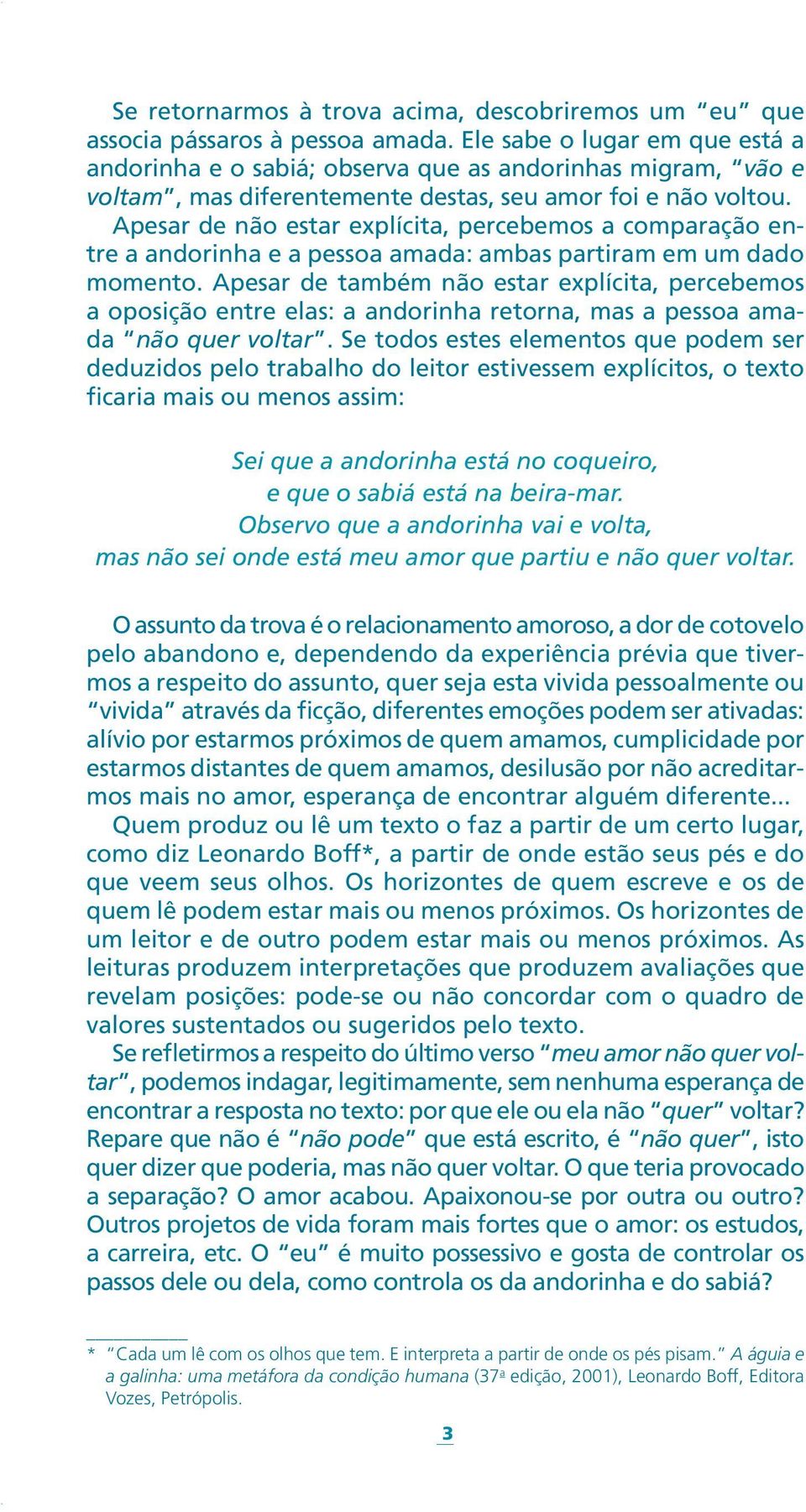 Apesar de não estar explícita, percebemos a comparação entre a andorinha e a pessoa amada: ambas partiram em um dado momento.