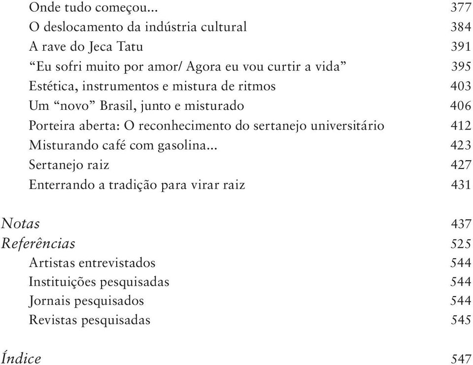 Estética, instrumentos e mistura de ritmos 403 Um novo Brasil, junto e misturado 406 Porteira aberta: o reconhecimento do sertanejo