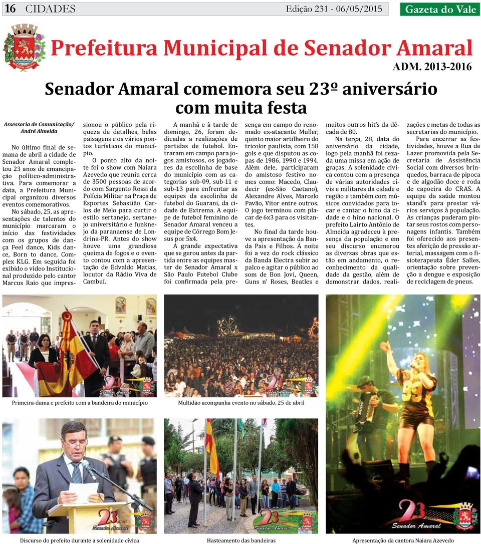 Para comemorar a data, a Prefeitura Municipal organizou diversos eventos comemorativos.