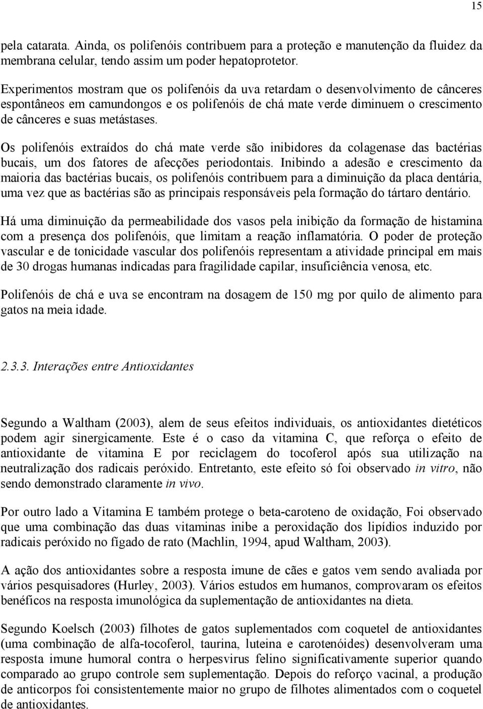 Os polifenóis extraídos do chá mate verde são inibidores da colagenase das bactérias bucais, um dos fatores de afecções periodontais.