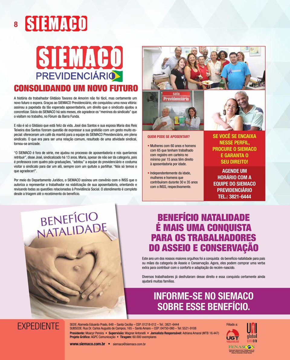 Sócio do SIEMACO há seis meses, ele agradece os meninos do sindicato que o visitam no trabalho, no Fórum da Barra Funda. E não é só o Gildásio que está feliz da vida.