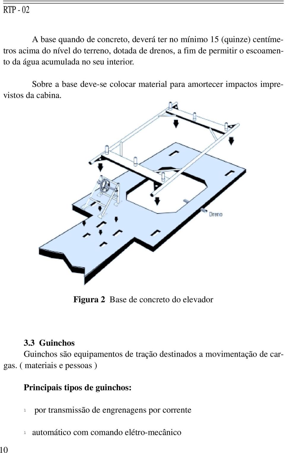 Sobre a base deve-se coocar materia para amortecer impactos imprevistos da cabina. Figura 2 Base de concreto do eevador 3.