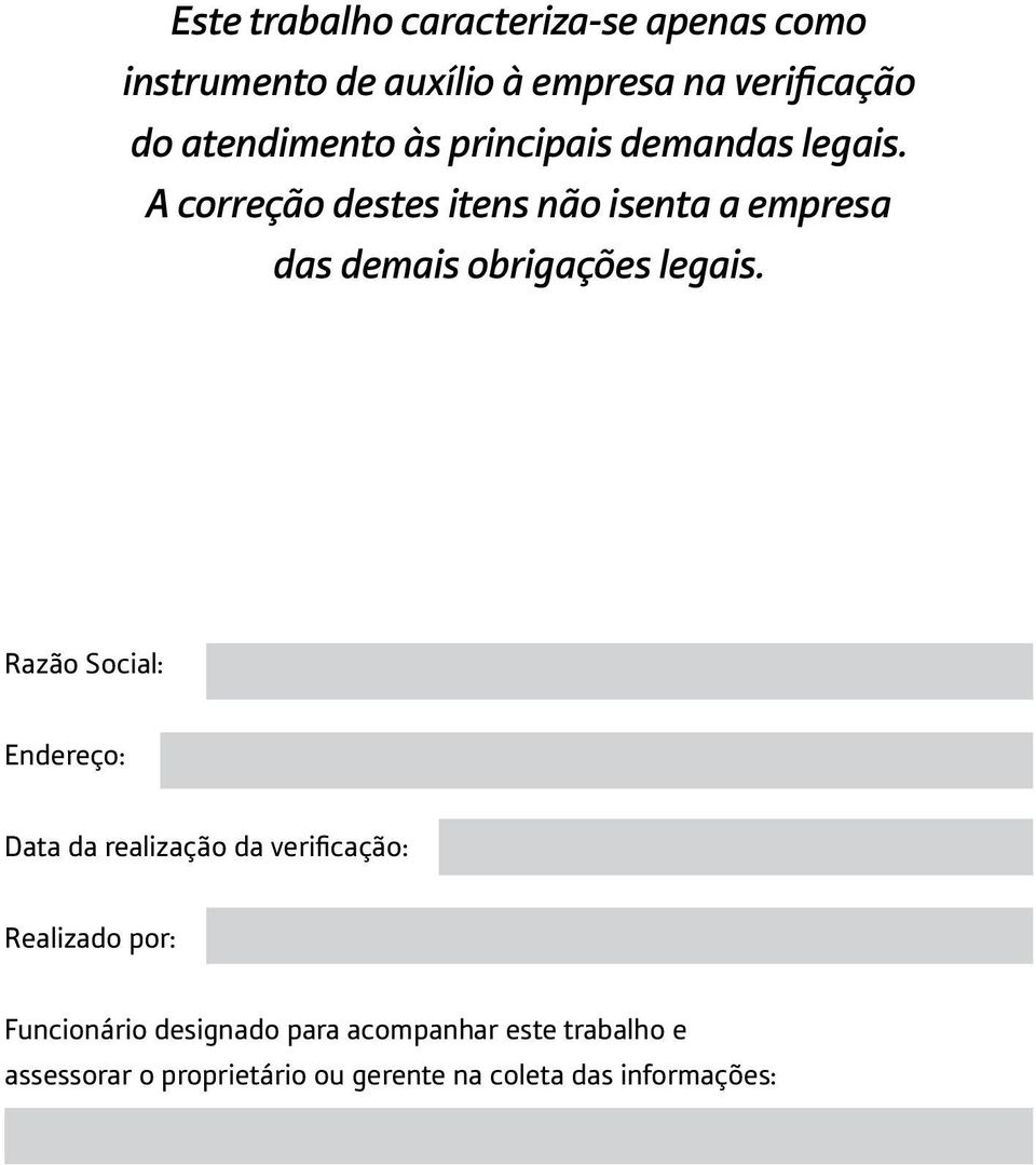 A correção destes itens não isenta a empresa das demais obrigações legais.