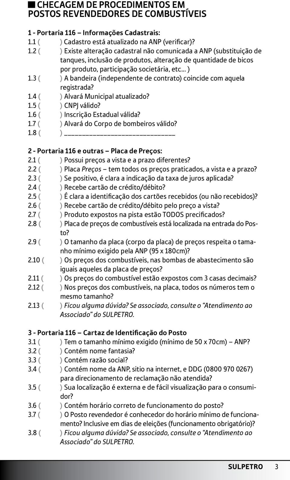 .. ) 1.3 ( ) A bandeira (independente de contrato) coincide com aquela registrada? 1.4 ( ) Alvará Municipal atualizado? 1.5 ( ) CNPJ válido? 1.6 ( ) Inscrição Estadual válida? 1.7 ( ) Alvará do Corpo de bombeiros válido?