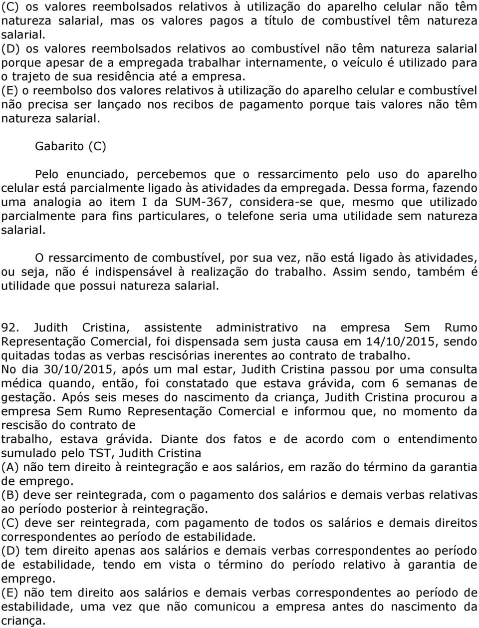 empresa. (E) o reembolso dos valores relativos à utilização do aparelho celular e combustível não precisa ser lançado nos recibos de pagamento porque tais valores não têm natureza salarial.