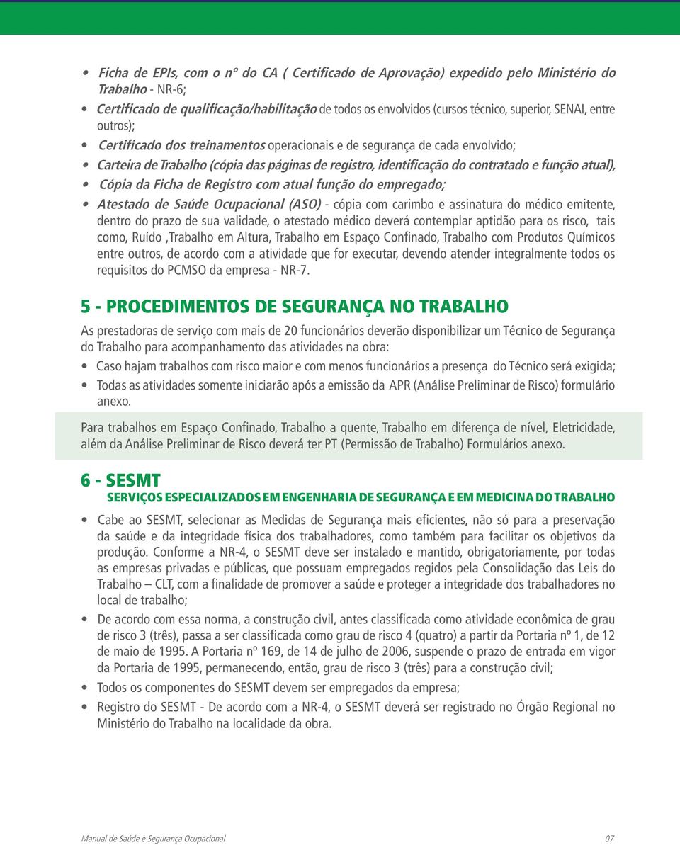 Ficha de Registro com atual função do empregado; Atestado de Saúde Ocupacional (ASO) - cópia com carimbo e assinatura do médico emitente, dentro do prazo de sua validade, o atestado médico deverá