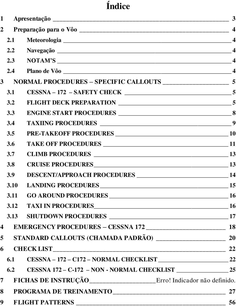 9 DESCENT/APPROACH PROCEDURES 14 3.10 LANDING PROCEDURES 15 3.11 GO AROUND PROCEDURES 16 3.12 TAXI IN PROCEDURES 16 3.