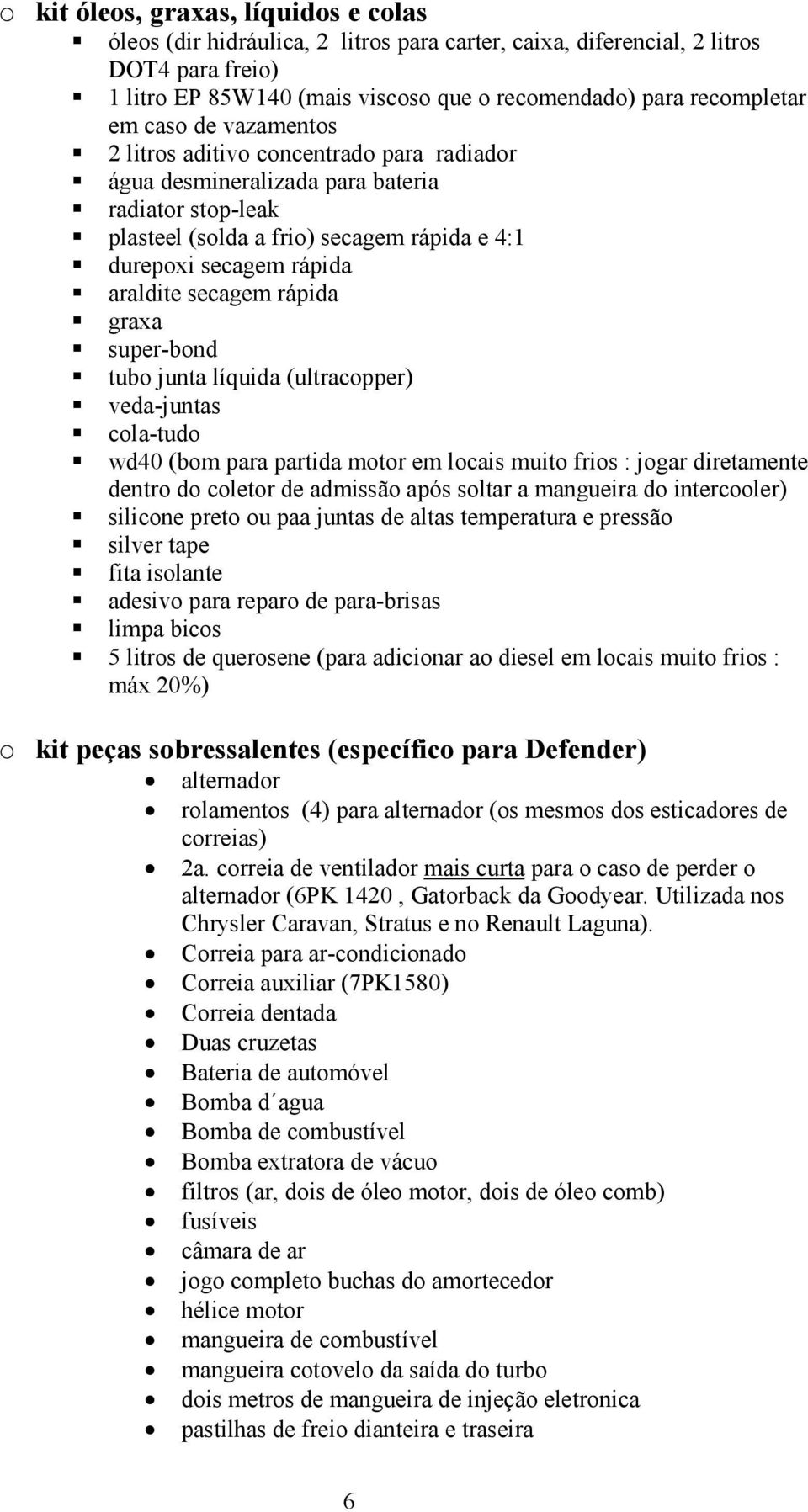 secagem rápida graxa super-bond tubo junta líquida (ultracopper) veda-juntas cola-tudo wd40 (bom para partida motor em locais muito frios : jogar diretamente dentro do coletor de admissão após soltar