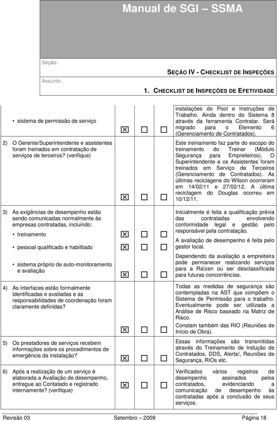 Este treinamento faz parte do escopo do treinamento do Treinar (Módulo Segurança para Empreiteiros).