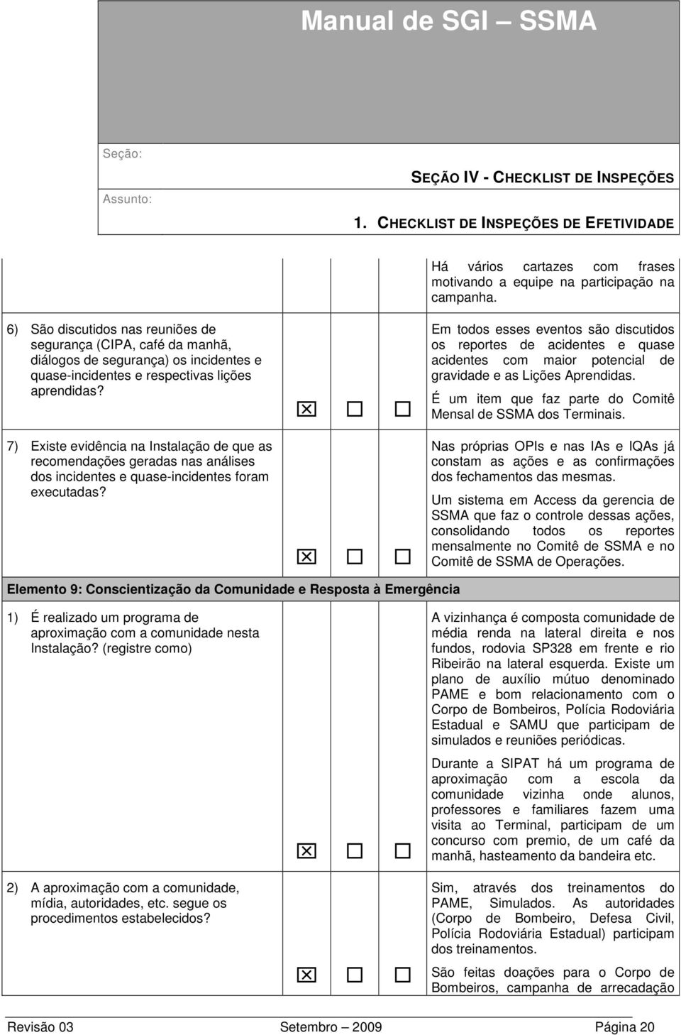 7) Existe evidência na Instalação de que as recomendações geradas nas análises dos incidentes e quase-incidentes foram executadas?