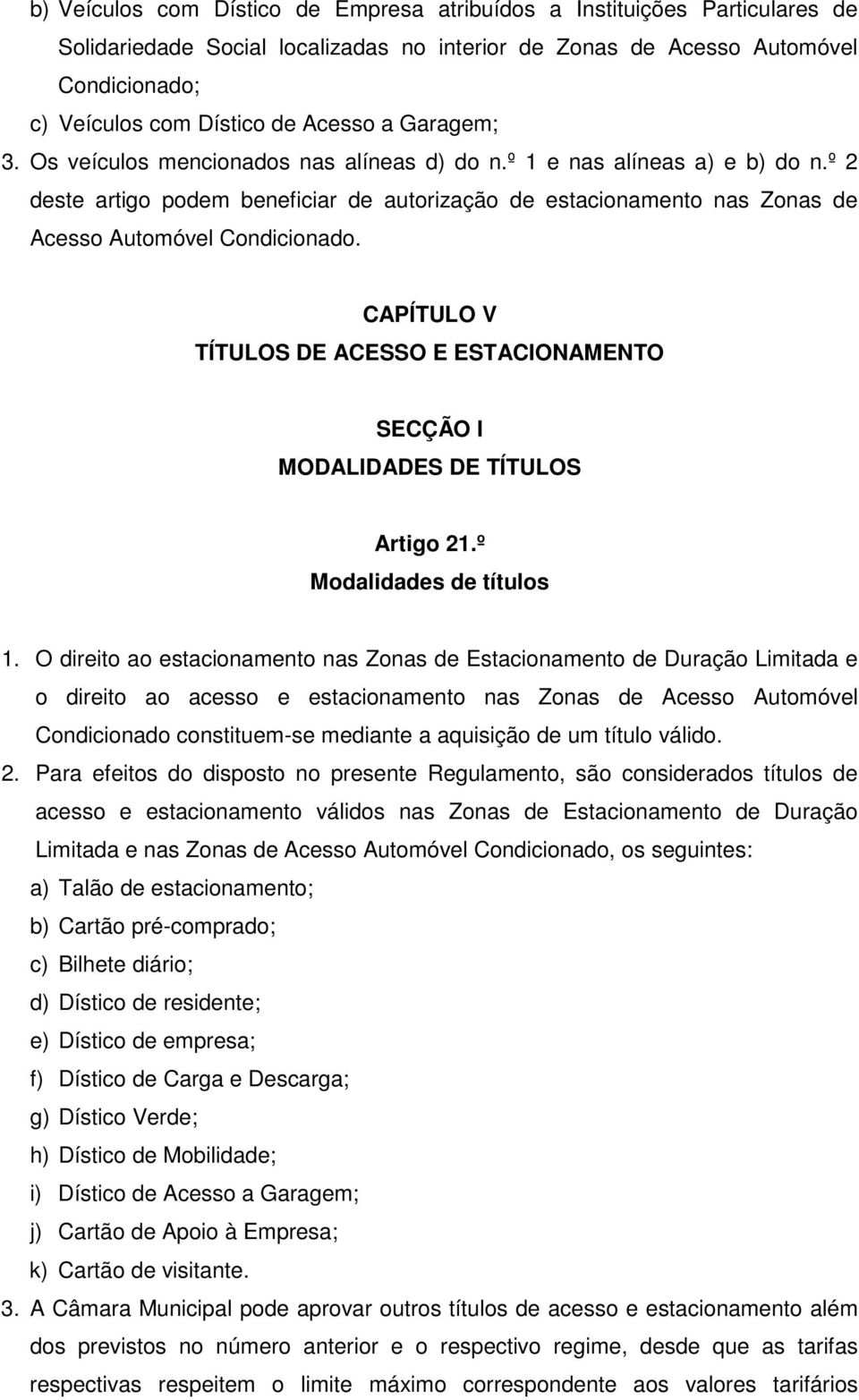 CAPÍTULO V TÍTULOS DE ACESSO E ESTACIONAMENTO SECÇÃO I MODALIDADES DE TÍTULOS Artigo 21.º Modalidades de títulos 1.