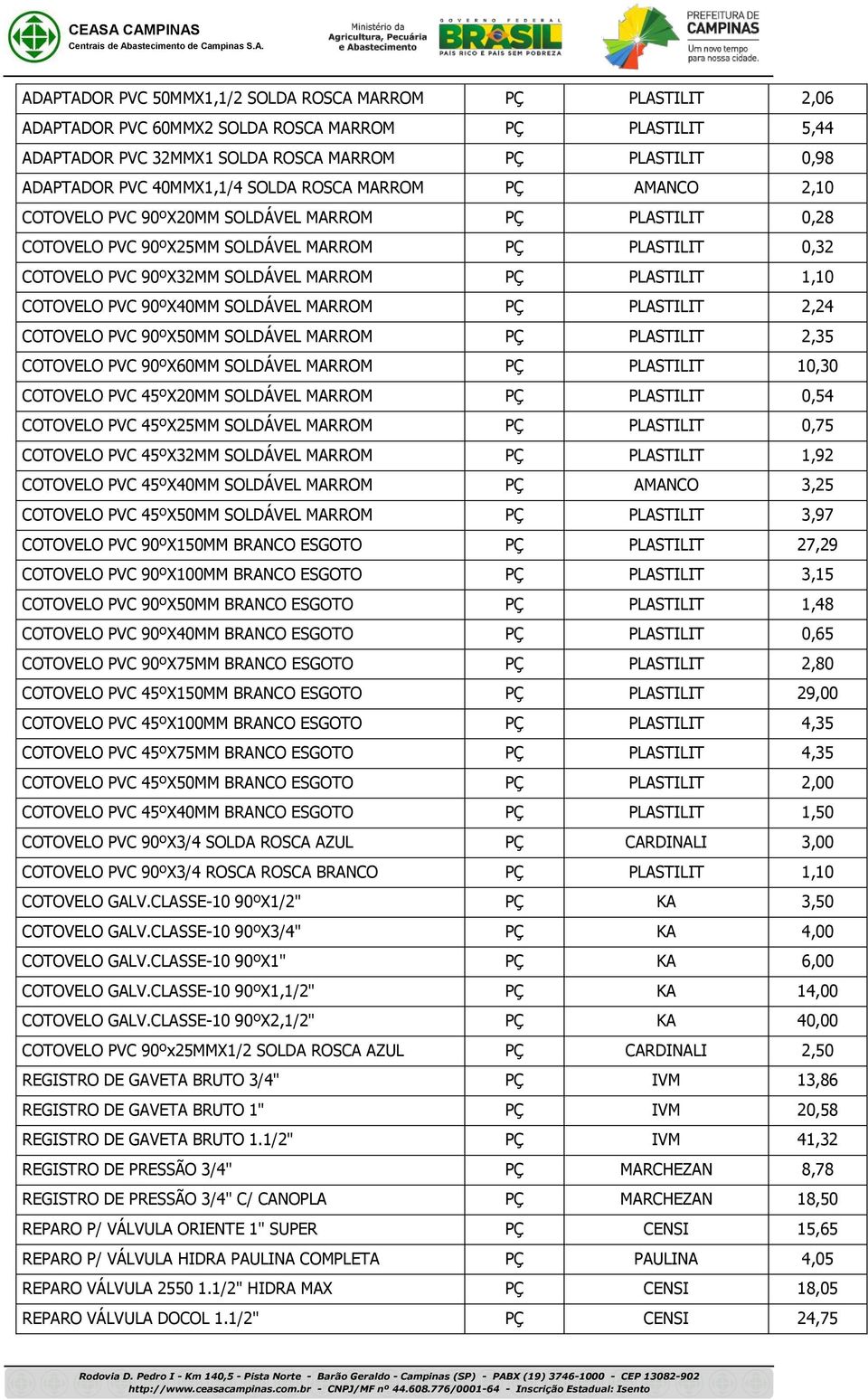 PLASTILIT 1,10 COTOVELO PVC 90ºX40MM SOLDÁVEL MARROM PÇ PLASTILIT 2,24 COTOVELO PVC 90ºX50MM SOLDÁVEL MARROM PÇ PLASTILIT 2,35 COTOVELO PVC 90ºX60MM SOLDÁVEL MARROM PÇ PLASTILIT 10,30 COTOVELO PVC