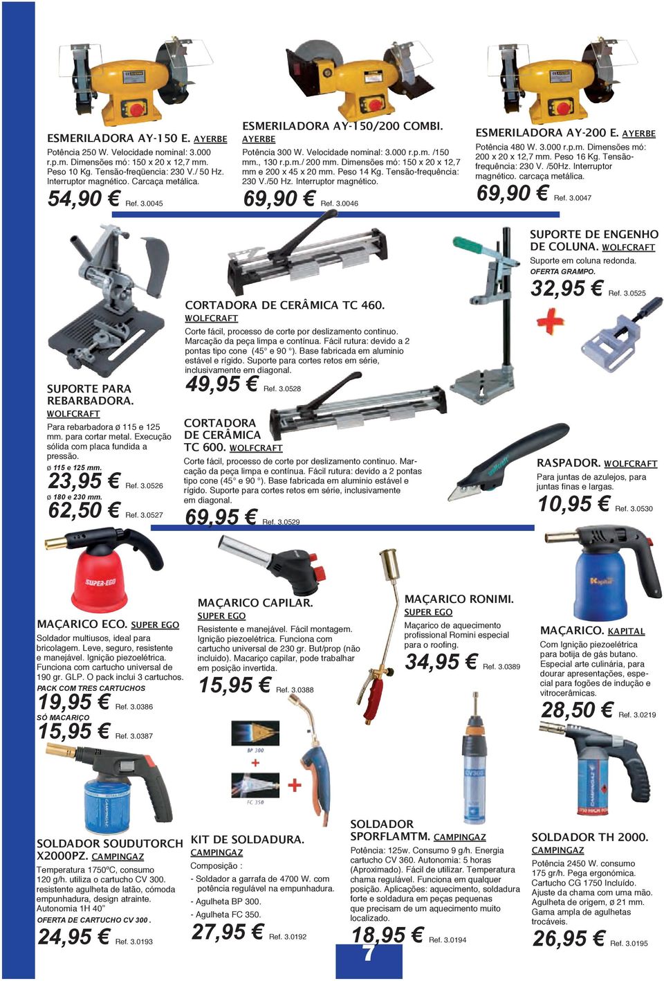 Tensão-frequência: 230 V./50 Hz. Interruptor magnético. 69,90 Ref. 3.0046 ESMERILADORA AY-200 E. AYERBE Potência 480 W. 3.000 r.p.m. Dimensões mó: 200 x 20 x 12,7 mm. Peso 16 Kg.