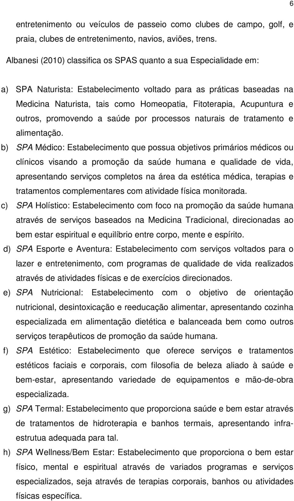 Acupuntura e outros, promovendo a saúde por processos naturais de tratamento e alimentação.