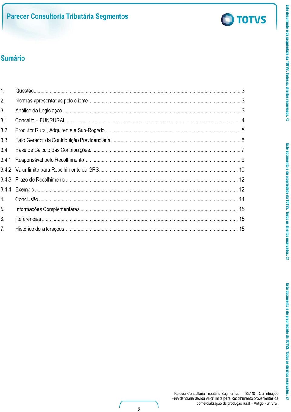 4 Base de Cálculo das Contribuições... 7 3.4.1 Responsável pelo Recolhimento... 9 3.4.2 Valor limite para Recolhimento da GPS.... 10 3.