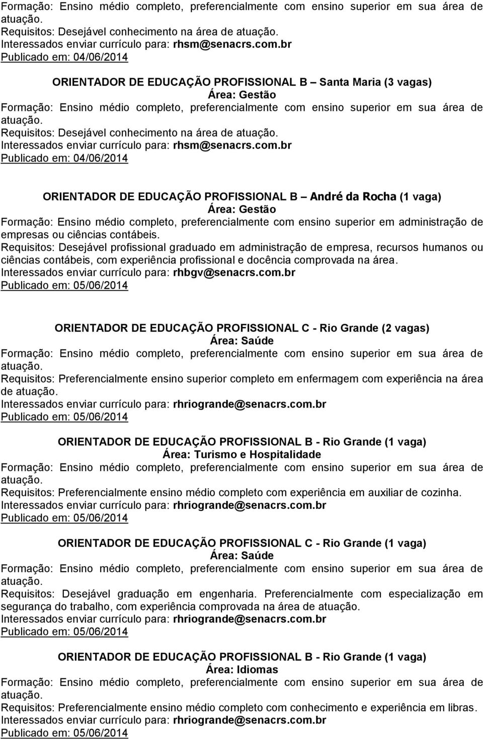 médio completo, preferencialmente com ensino superior em administração de empresas ou ciências contábeis.