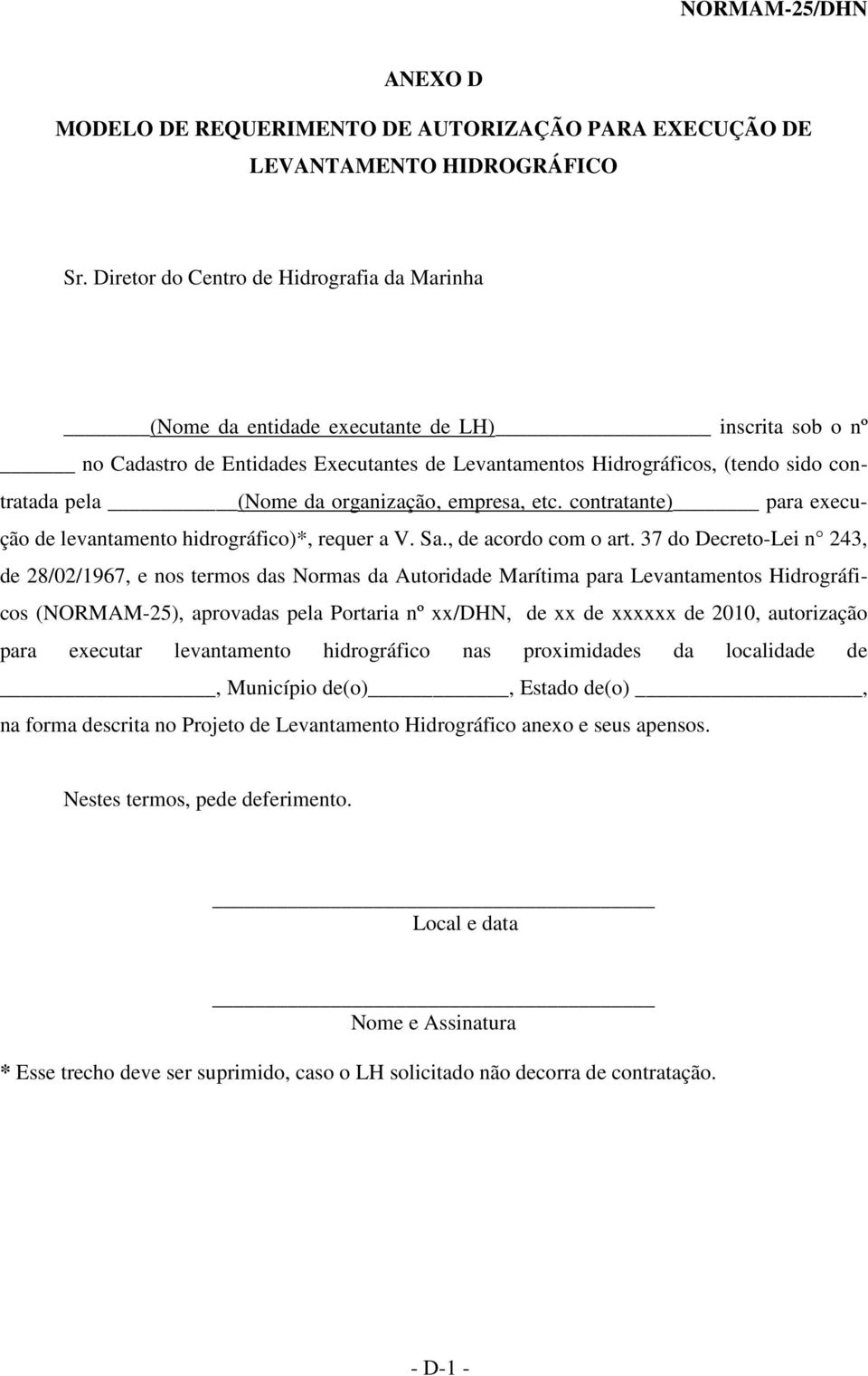 (Nome da organização, empresa, etc. contratante) para execução de levantamento hidrográfico)*, requer a V. Sa., de acordo com o art.