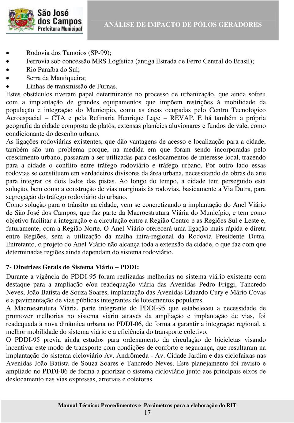 Município, como as áreas ocupadas pelo Centro Tecnológico Aeroespacial CTA e pela Refinaria Henrique Lage REVAP.