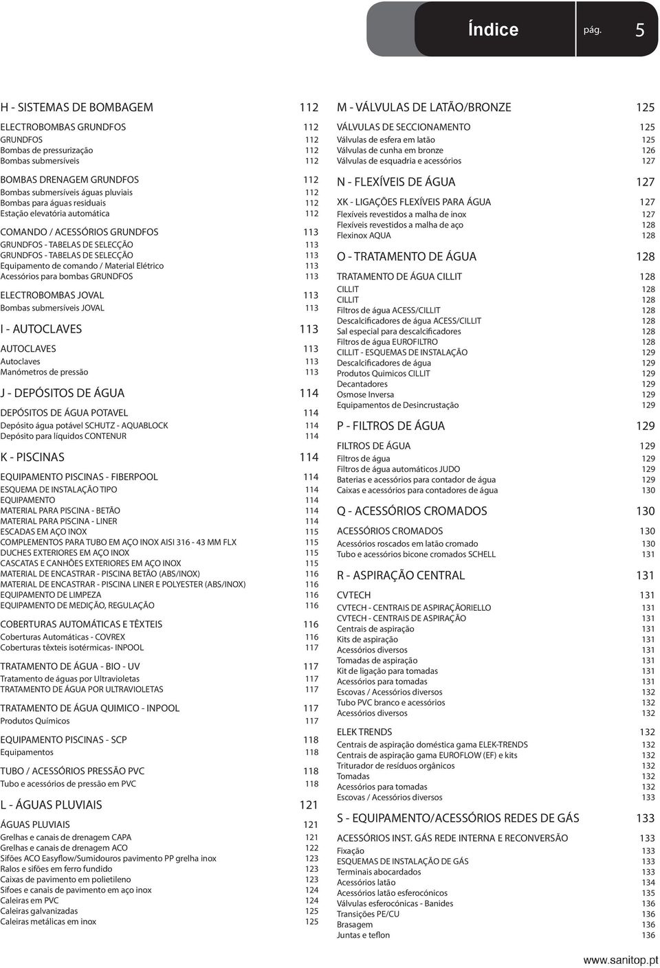 Material Elétrico 113 Acessórios para bombas GRUNDFOS 113 ELECTROBOMBAS JOVAL 113 Bombas submersíveis JOVAL 113 I - AUTOCLAVES 113 AUTOCLAVES 113 Autoclaves 113 Manómetros de pressão 113 J -