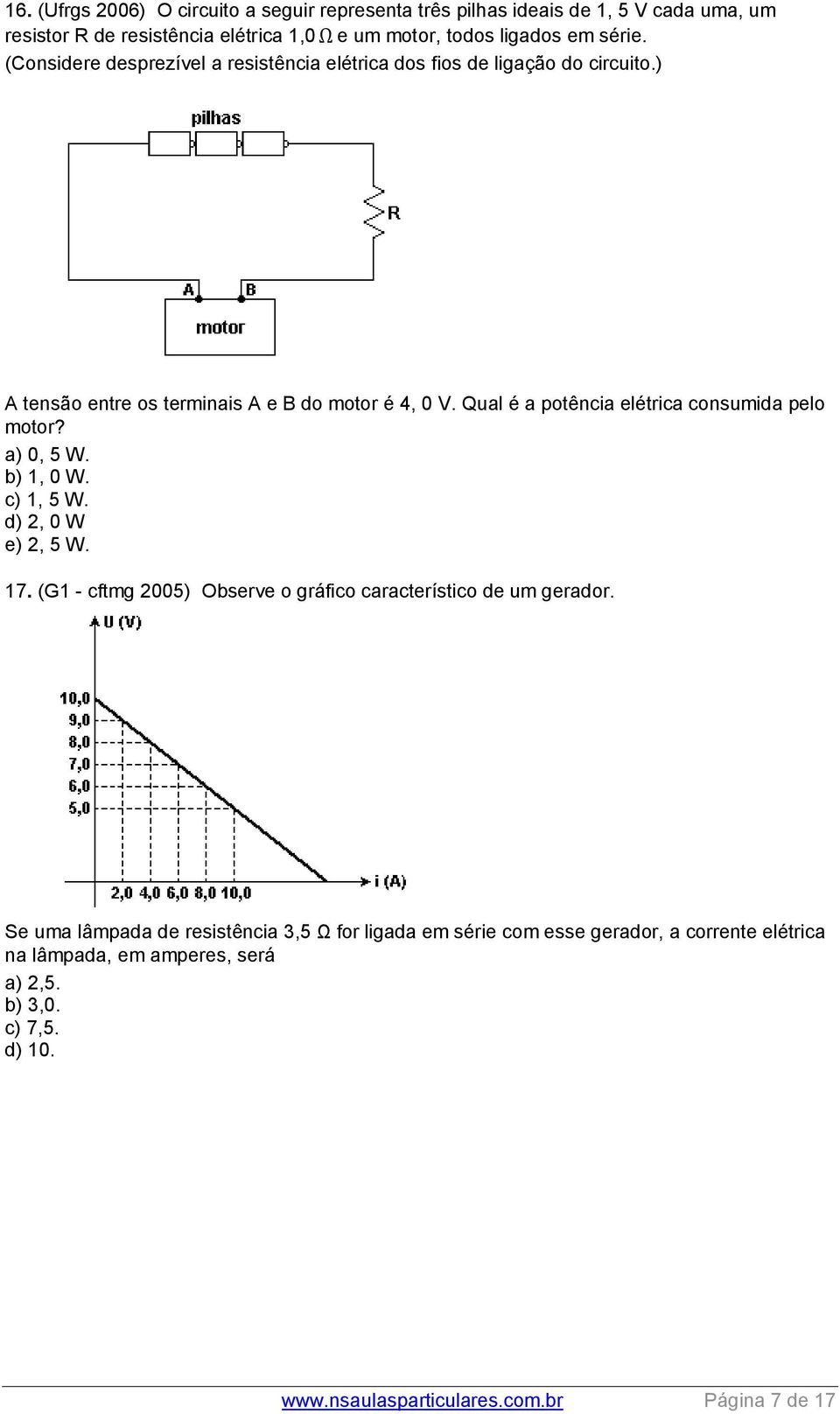 Qual é a potência elétrica consumida pelo motor? a) 0, 5 W. b) 1, 0 W. c) 1, 5 W. d) 2, 0 W e) 2, 5 W. 17.