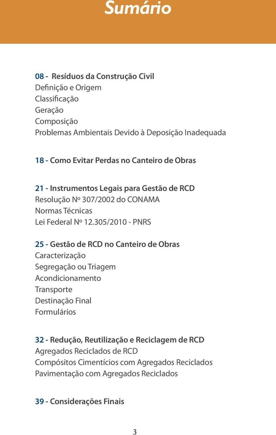 305/2010 - PNRS 25 - Gestão de RCD no Canteiro de Obras Caracterização Segregação ou Triagem Acondicionamento Transporte Destinação Final Formulários 32 -