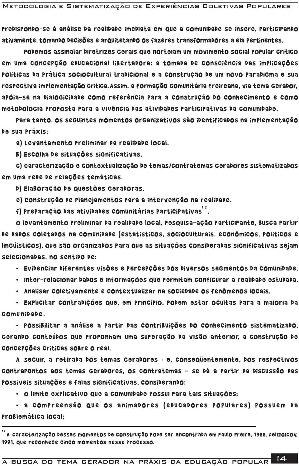 sociocultural tradicional e a construção de um novo paradigma e sua respectiva implementação crítica.