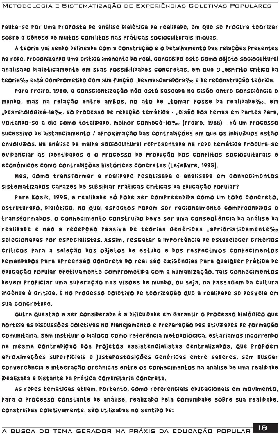 dialeticamente em suas possibilidades concretas, em que o espírito crítico da teoria está comprometido com sua função desmascaradora e de reconstrução teórica.