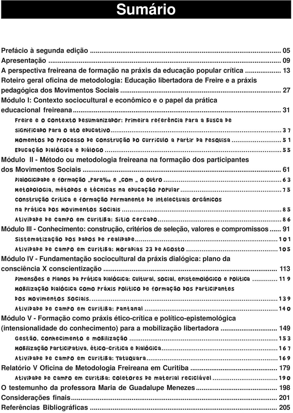 .. 27 Módulo I: Contexto sociocultural e econômico e o papel da prática educacional freireana.