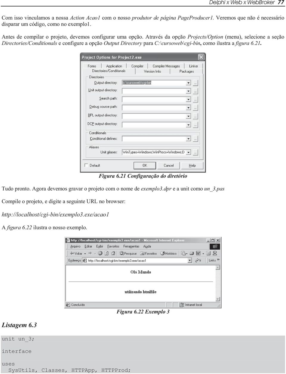 Através da opção Projects/Option (menu), selecione a seção Directories/Conditionals e configure a opção Output Directory para C:\cursoweb\cgi-bin, como ilustra a figura 6.21. Figura 6.