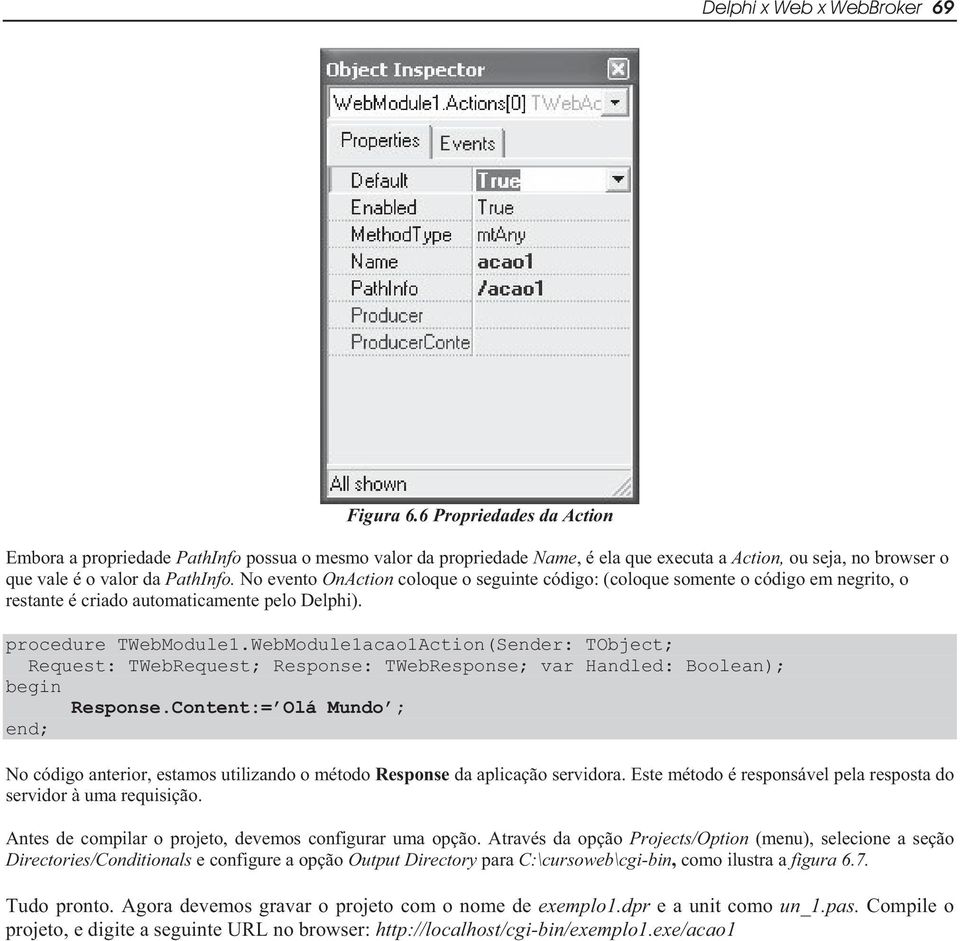 No evento OnAction coloque o seguinte código: (coloque somente o código em negrito, o restante é criado automaticamente pelo Delphi). procedure TWebModule1.