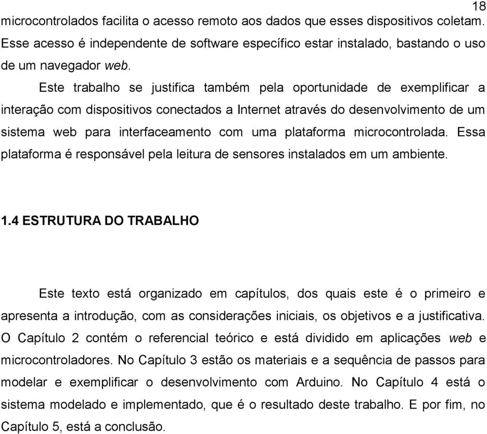 plataforma microcontrolada. Essa plataforma é responsável pela leitura de sensores instalados em um ambiente. 1.