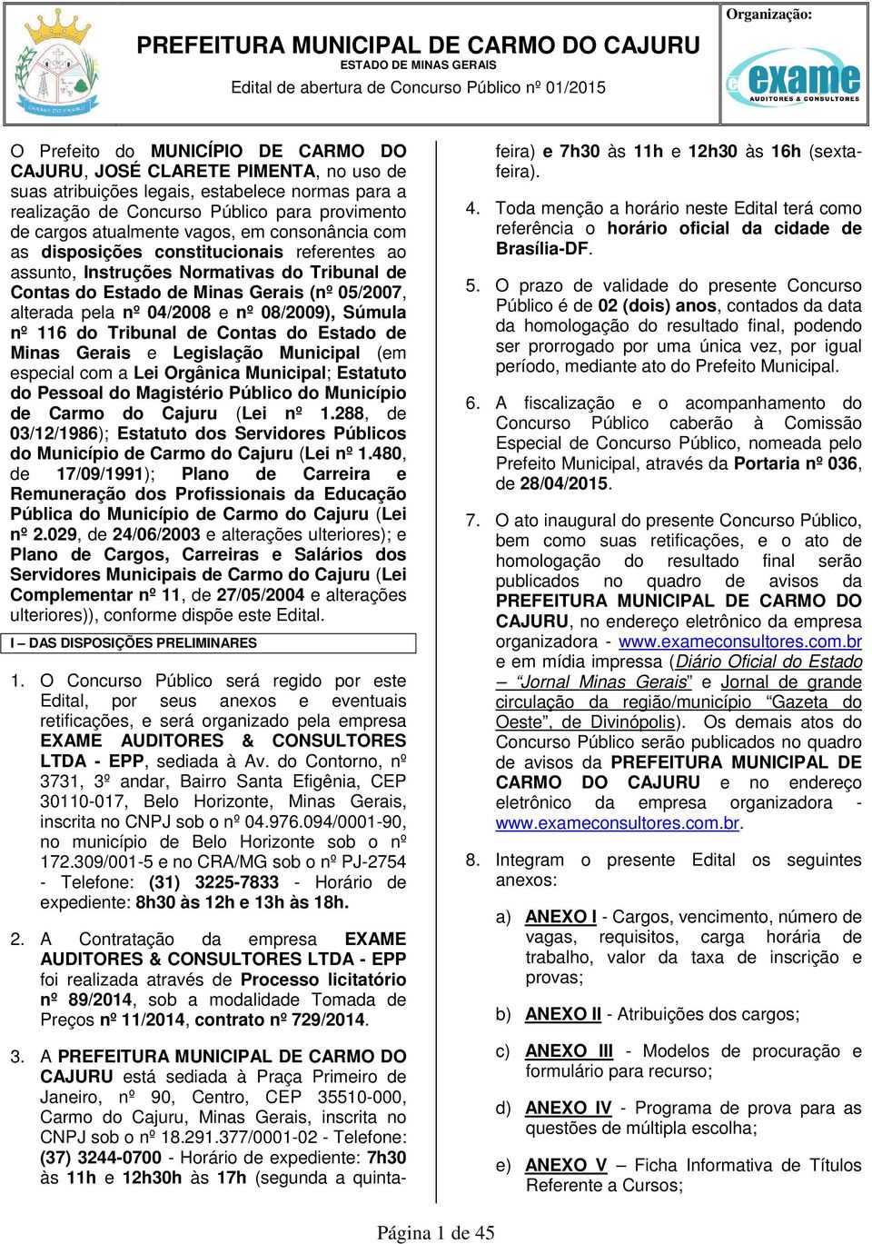 05/07, alterada pela nº 04/08 e nº 08/09), Súmula nº 116 do Tribunal de Contas do Estado de Minas Gerais e Legislação Municipal (em especial com a Lei Orgânica Municipal; Estatuto do Pessoal do