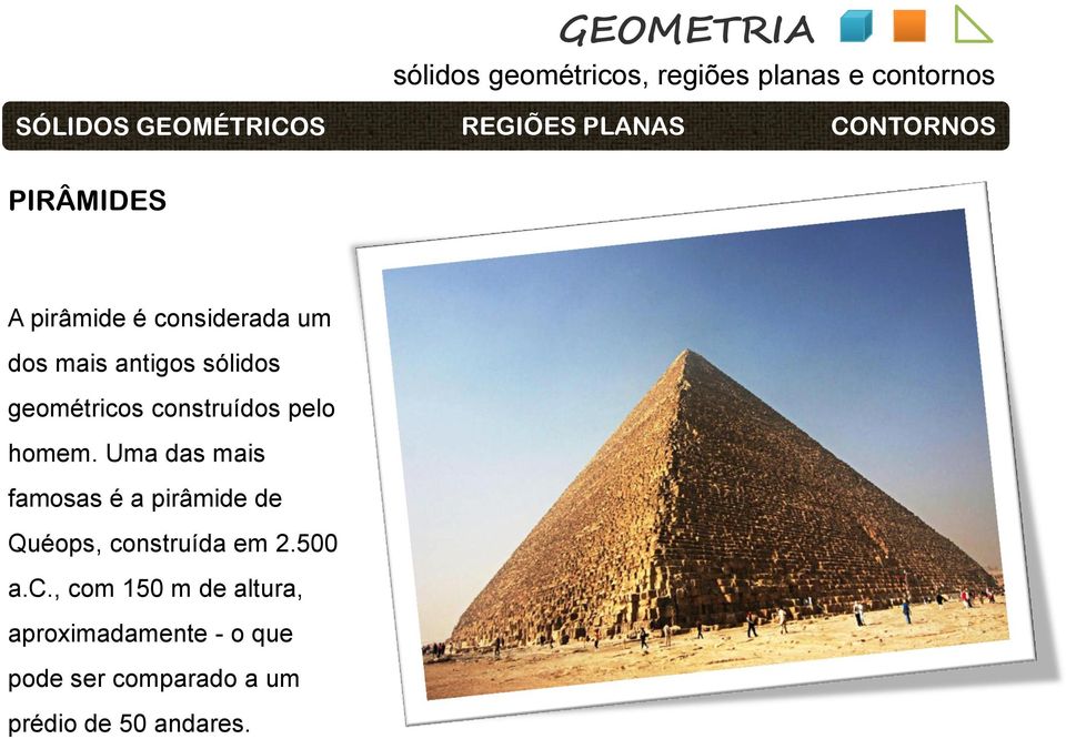 Uma das mais famosas é a pirâmide de Quéops, construída em 2.