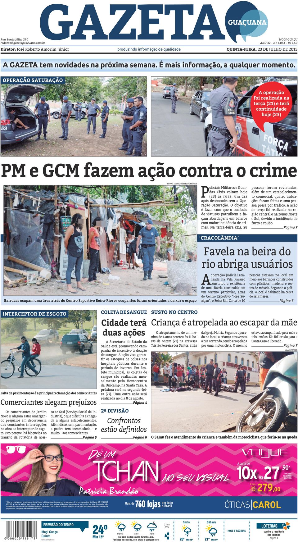 OPERAÇÃO SATURAÇÃO A operação foi realizada na terça (21) e terá continuidade hoje (23) PM e GCM fazem ação contra o crime P oliciais Militares e Guardas Civis voltam hoje (23) às ruas, um dia após