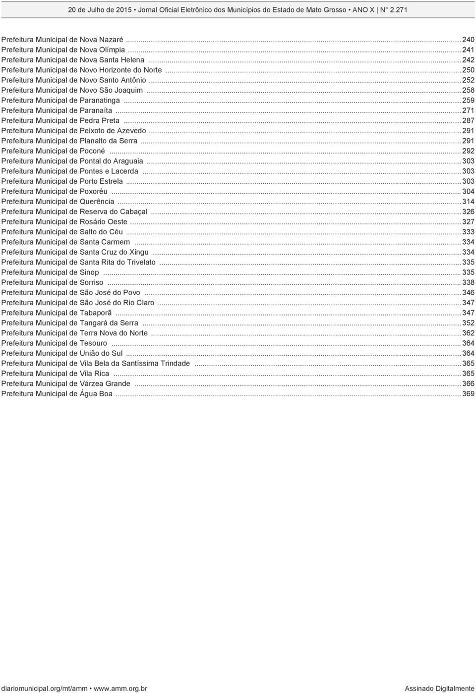 .. 271 Prefeitura Municipal de Pedra Preta... 287 Prefeitura Municipal de Peixoto de Azevedo... 291 Prefeitura Municipal de Planalto da Serra... 291 Prefeitura Municipal de Poconé.