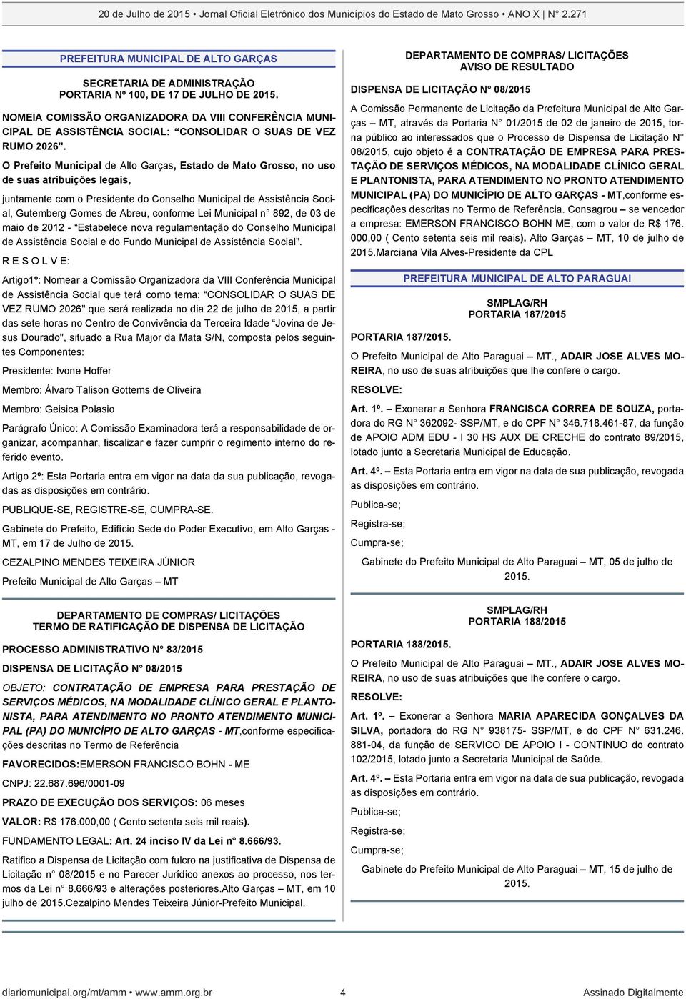 O Prefeito Municipal de Alto Garças, Estado de Mato Grosso, no uso de suas atribuições legais, juntamente com o Presidente do Conselho Municipal de Assistência Social, Gutemberg Gomes de Abreu,