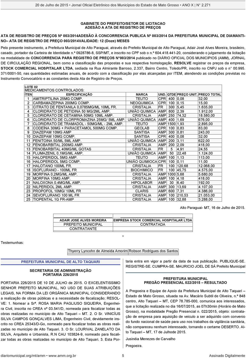 brasileiro, casado, portador da Carteira de Identidade n.º 0928786-8, SSP/MT, e inscrito no CPF sob o n.º 604.418.