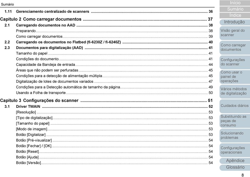 .. 45 Condições para a detecção de alimentação múltipla... 45 Digitalização de lotes de variados... 47 Condições para a Detecção automática de tamanho da página... 49 Usando a Folha de transporte.