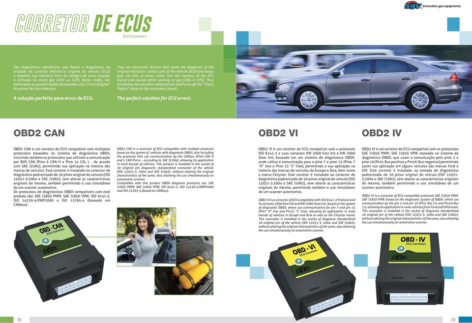 They are electronic devices that made the dianosis of the oriinal electronic control unit of the vehicle (ECU) and keeps your car free of errors codes into the memory of the ECU stored and caused
