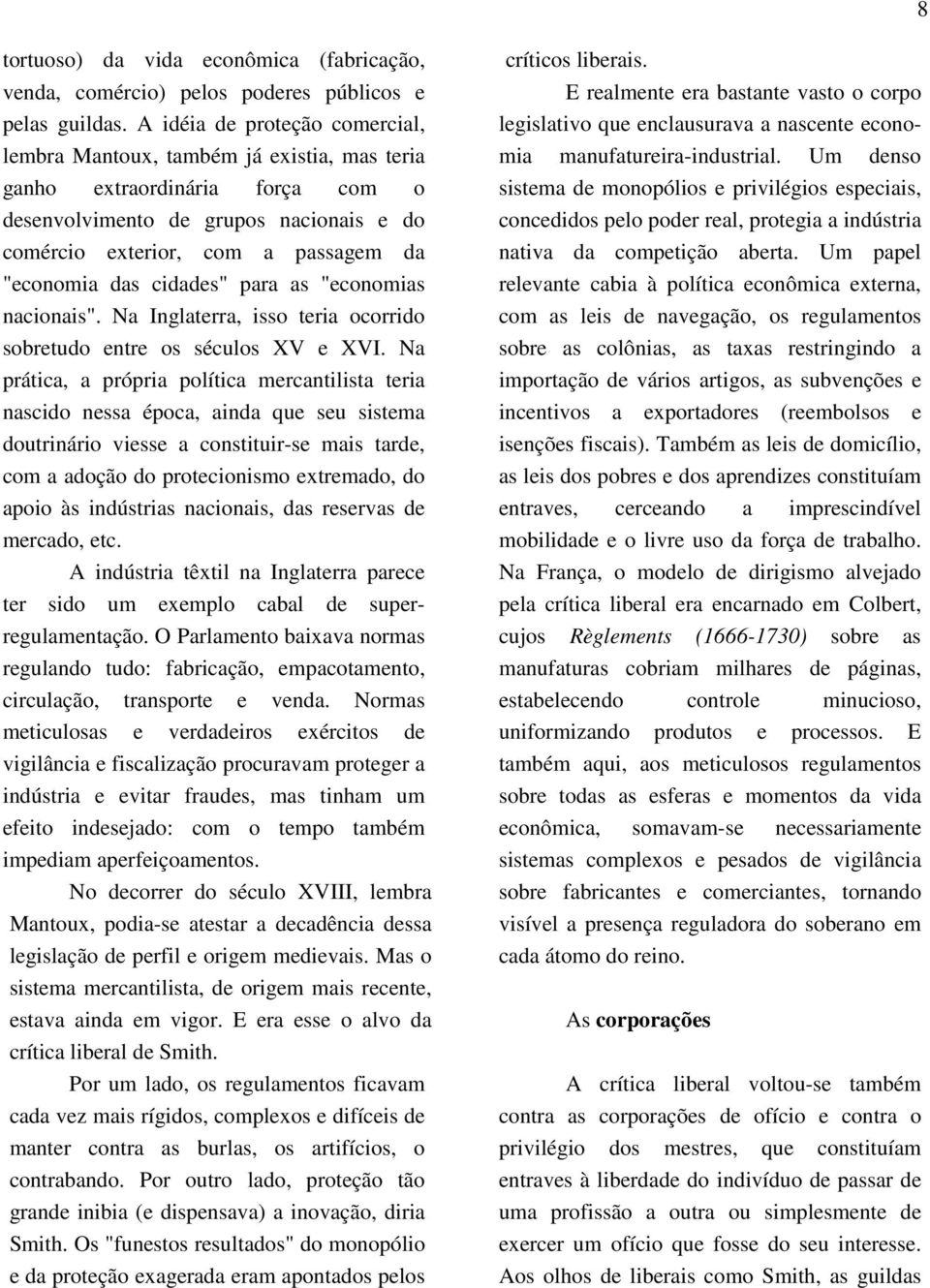 das cidades" para as "economias nacionais". Na Inglaterra, isso teria ocorrido sobretudo entre os séculos XV e XVI.