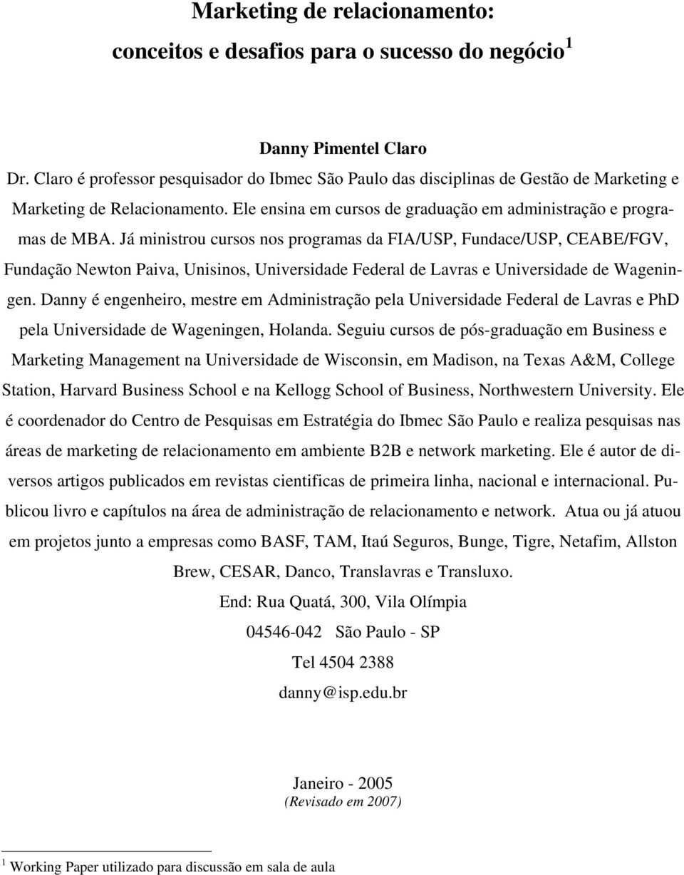 Já ministrou cursos nos programas da FIA/USP, Fundace/USP, CEABE/FGV, Fundação Newton Paiva, Unisinos, Universidade Federal de Lavras e Universidade de Wageningen.