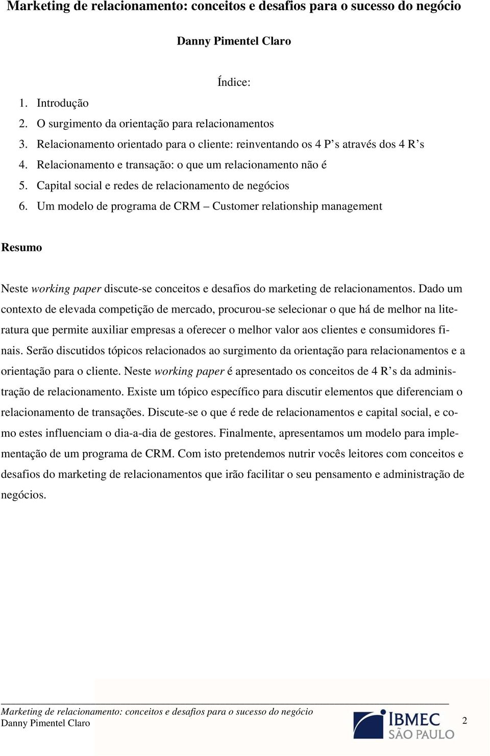 Um modelo de programa de CRM Customer relationship management Resumo Neste working paper discute-se conceitos e desafios do marketing de relacionamentos.