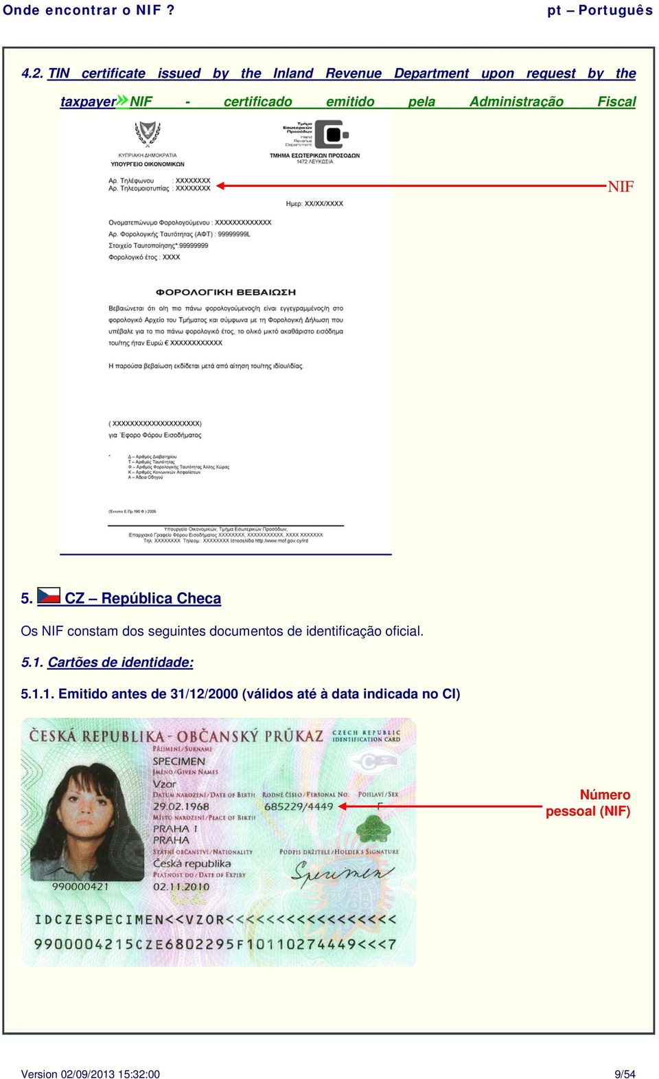 CZ República Checa Os constam dos seguintes documentos de identificação oficial. 5.1.