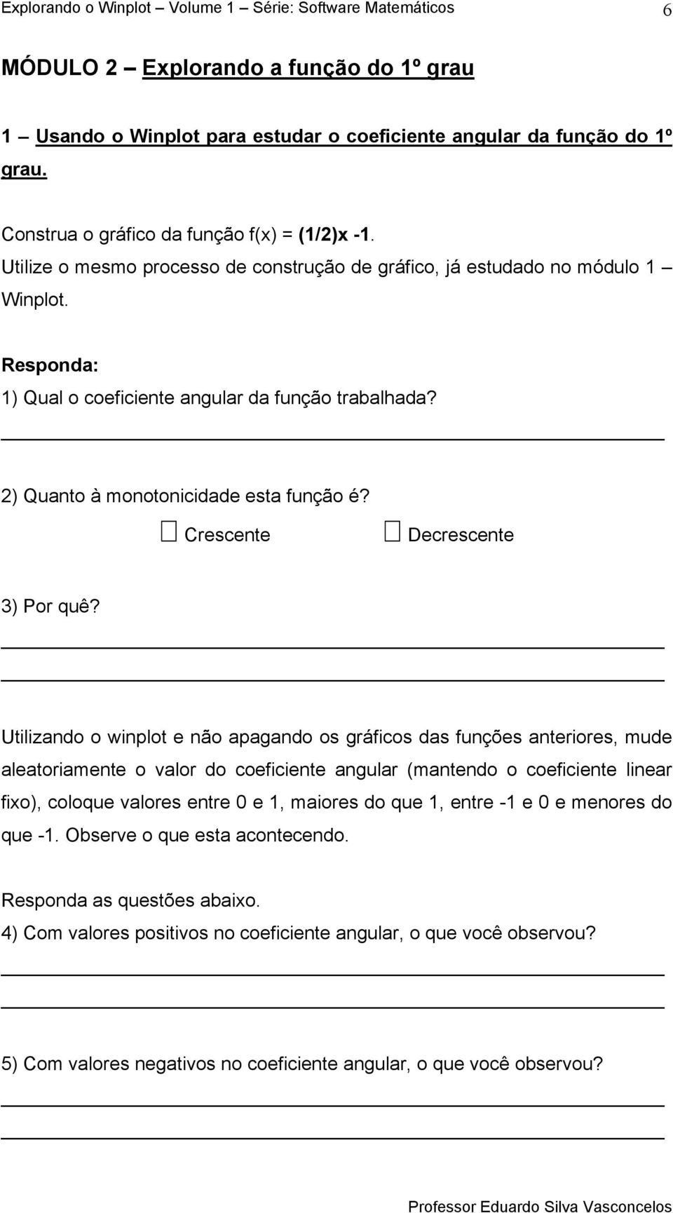 Crescente Decrescente 3) Por quê?