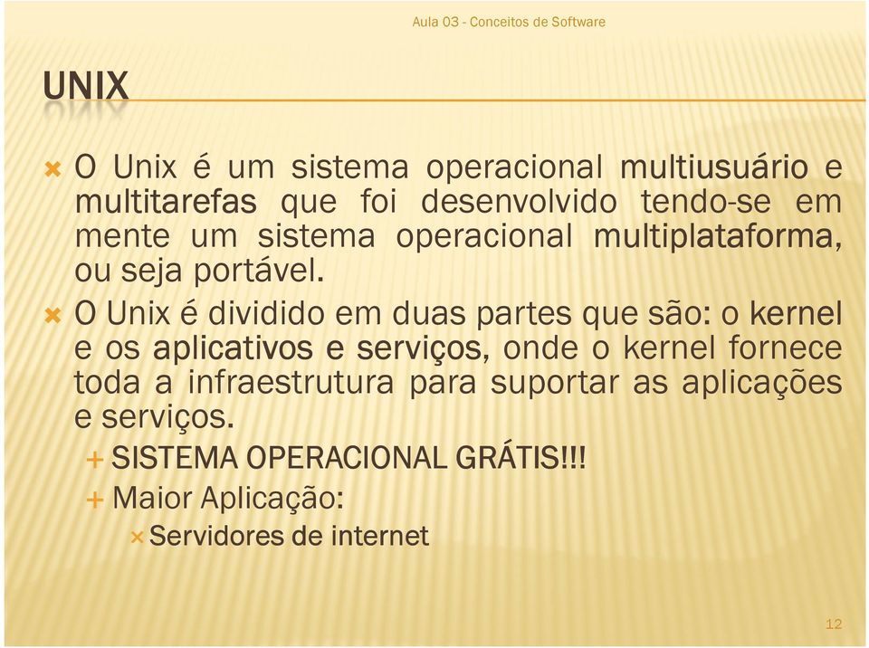 O Unix é dividido em duas partes que são: o kernel e os aplicativos e serviços, onde o kernel