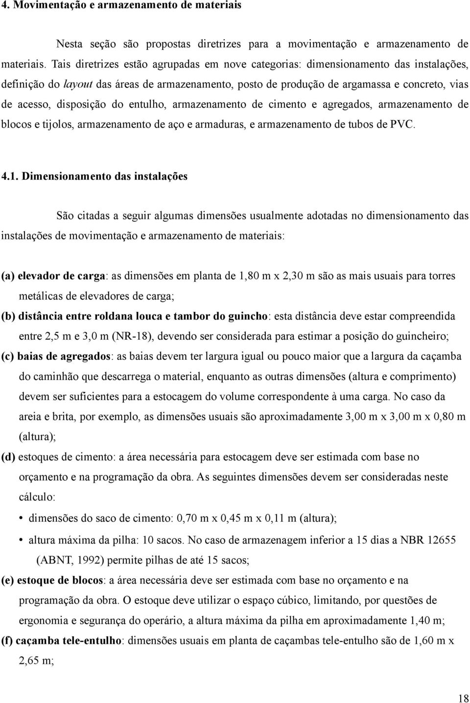 disposição do entulho, armazenamento de cimento e agregados, armazenamento de blocos e tijolos, armazenamento de aço e armaduras, e armazenamento de tubos de PVC. 4.1.