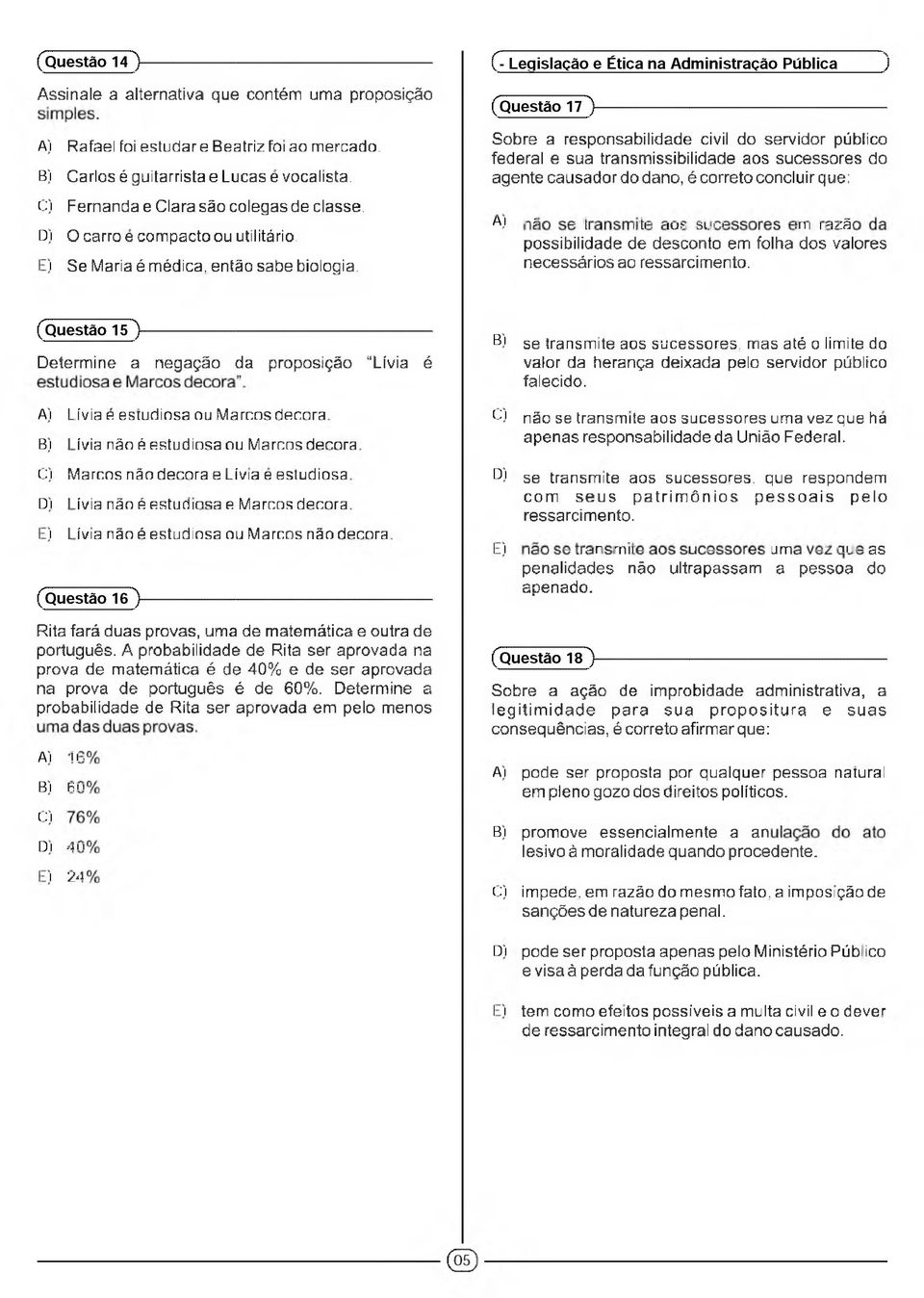 Ç- Legislação e Ética na Administração Pública j (Questão 17")--------------------------------------------------------- Sobre a responsabilidade civil do servidor público federal e sua