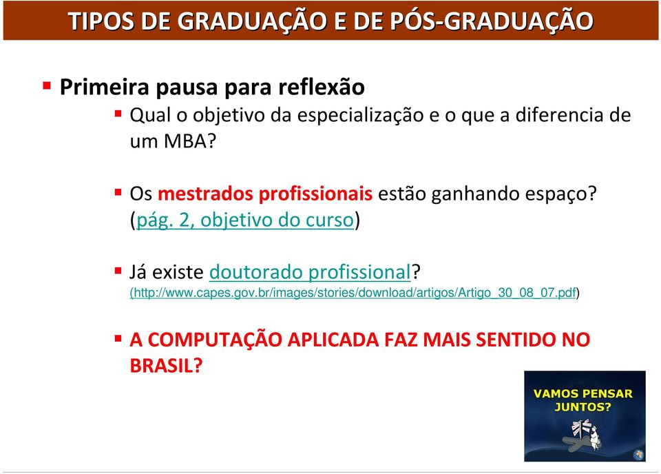 (pág. 2, objetivo do curso) Jáexiste doutorado profissional? (http://www.capes.gov.