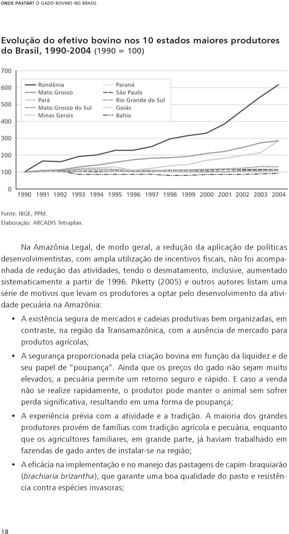 desmatamento, inclusive, aumentado sistematicamente a partir de 1996.